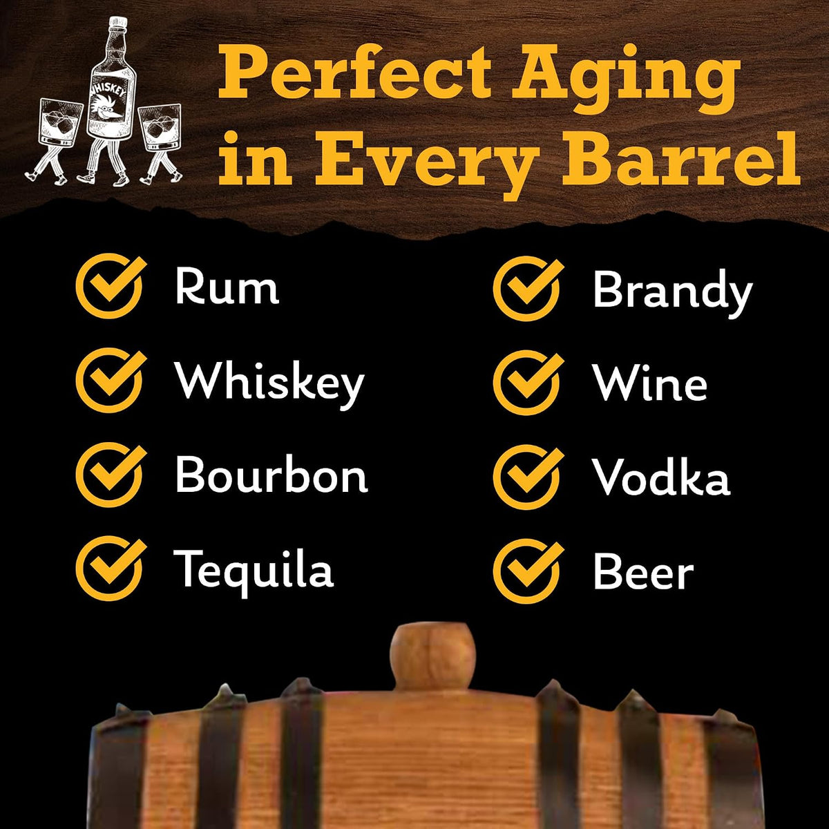 Spirits the barrel can age: rum, whiskey, bourbon, tequila, brandy, wine, vodka and beer